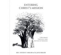 Entering Christ's Mission-A Reformed Theology And Method Of Missions