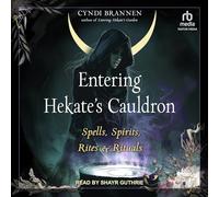 Entering Hekate's Cauldron: Spells, Spirits, Rites, and Rituals