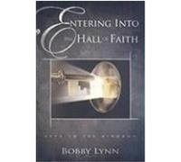 Entering Into the Hall of Faith: Keys to the Kingdon Lynn, Bobby (Auteur)