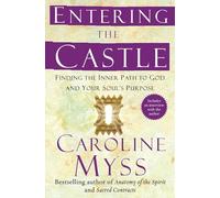 Entering the Castle: Finding the Inner Path to God and Your Soul's Purpose
