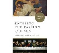 Entering the Passion of Jesus by AmyJill Levine AmyJill Levine (Auteur)