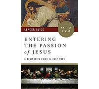 Entering The Passion Of Jesus Leader Guide
