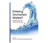 Entering Uncharted Waters? Asean And The South China Sea