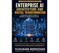 Enterprise AI Architecture and Digital Transformation: A Business Leader's Guide to Building AI-Enabled Enterprises