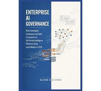 Enterprise AI Governance: Data Sovereignty Compliance and Audit Frameworks for Self-Hosted Intelligence Platforms Using Local Models in 2026