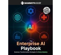 Enterprise AI Playbook: Business Strategy for Every Industry: Business Transformation Strategies for Every Industry