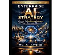ENTERPRISE AI STRATEGY: Winning the Intelligence Economy with Vision, Control, and Execution