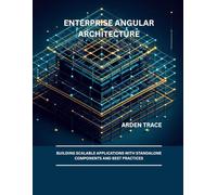 Enterprise Angular Architecture: Building Scalable Applications with Standalone Components and Best Practices