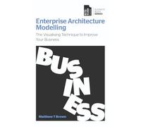 Enterprise Architecture Modelling: The visualising technique to improve your business