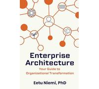 Enterprise Architecture: Your Guide to Organizational Transformation