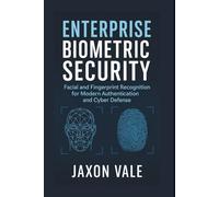 Enterprise Biometric Security: Facial and Fingerprint Recognition for Modern Authentication and Cyber Defense