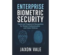 Enterprise Biometric Security: Facial and Fingerprint Recognition for Modern Authentication and Cyber Defense