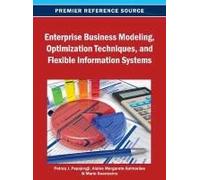 Enterprise Business Modeling, Optimization Techniques, And Flexible Information Systems