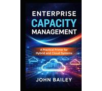 Enterprise Capacity Management: A Practical Primer for Hybrid and Cloud Systems