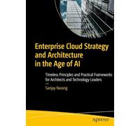 Enterprise Cloud Strategy and Architecture in the Age of AI: Timeless Principles and Practical Frameworks for Architects and Technology Leaders