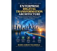 Enterprise Digital Transformation Architecture: Designing Connected Business Platforms Through Modern Integration, Intelligent Automation, and Artificial Intelligence