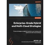 Enterprise-Grade Hybrid and Multi-Cloud Strategies: Proven strategies to digitally transform your business with hybrid and multi-cloud solutions