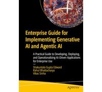 Enterprise Guide for Implementing Generative Ai: A Practical Guide to Developing, Deploying and Operationalizing Ai-driven Applications for Enterprise Use