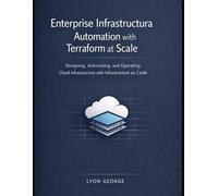 Enterprise Infrastructure Automation With Terraform at Scale: Designing, Automating, and Operating Cloud Infrastructure with Infrastructure as Code