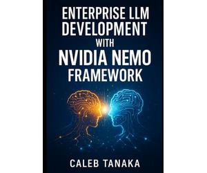 ENTERPRISE LLM DEVELOPMENT WITH NVIDIA NEMO FRAMEWORK: TRAIN, FINE-TUNE, AND DEPLOY CUSTOM MODELS WITH LORA, NEMO CURATOR, AND DISTRIBUTED GPU ACCELERATION AT SCALE