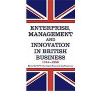 Enterprise, Management And Innovation In British Business, 1914-80 R.P.T. Davenport-Hines (Auteur)