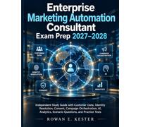 Enterprise Marketing Automation Consultant Exam Prep 2027-2028: Independent Study Guide with Customer Data, Identity Resolution, Consent, Campaign ... Scenario Questions, and Practice Tests
