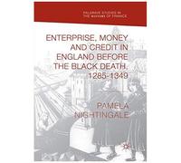 Enterprise, Money And Credit In England Before The Black Death 1285-1349