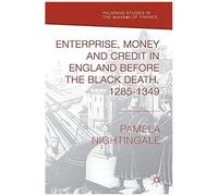 Enterprise, Money And Credit In England Before The Black Death 1285-1349