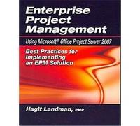Enterprise Project Management Using Microsoft Office Project Server 2007 Hagit Landman (Auteur)