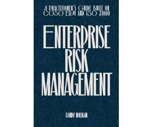 Enterprise Risk Management: A Practitioner's Guide Built on COSO ERM and ISO 31000