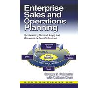 Enterprise Sales and Operations Planning: Synchronizing Demand, Supply and Resources for Peak Performance