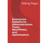 Enterprise Salesforce Administration: Tools, Workflows, and Optimization