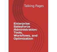 Enterprise Salesforce Administration: Tools, Workflows, and Optimization