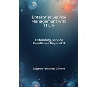 Enterprise Service Management with ITIL 4: Extending Service Excellence Beyond IT