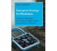 Enterprise Strategy for Blockchain: Lessons in Disruption from Fintech, Supply Chains, and Consumer Industries