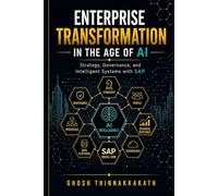 Enterprise Transformation in the Age of AI: Strategy, Governance, and Intelligent Systems with SAP