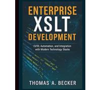 Enterprise XSLT Development: CI/CD, Automation, and Integration with Modern Technology Stacks