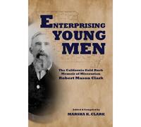 Enterprising Young Men: The California Gold Rush Memoir Of Missourian Robert Mason Clark