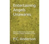 Entertaining Angels Unawares: What the Bible Actually Teaches About Their Forms, Powers, and Ministry Today