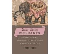 Entertaining Elephants: Animal Agency And The Business Of The American Circus (Animals, History, Culture) (Hardcover) Susan Nance, (Auteur)