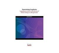 Entertaining Geophysics: Is Geophysics Science Or The Process Of Fortune-Telling On Coffee Grounds?