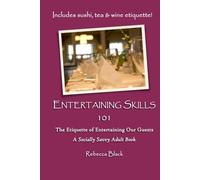Entertaining Skills 101: The Etiquette of Entertaining Our Guests