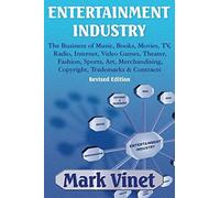 Entertainment Industry: The Business Of Music, Books, Movies, Tv, Radio, Internet, Video Games, Theater, Fashion, Sports, Art, Merchandising, Copyright, Trademarks & Contracts: Revised Edition Paperba