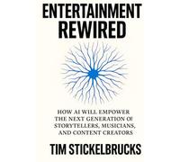 Entertainment Rewired: How AI Will Empower the Next Generation of Storytellers, Musicians, and Content Creators