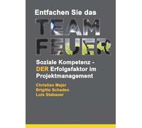 Entfachen Sie das Teamfeuer: Soziale Kompetenz - DER Erfolgsfaktor im Projektmanagement