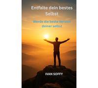 Entfalte dein bestes Selbst: Werde die beste Version deiner selbst