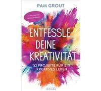 Pam Grout – Entfessle deine Kreativität – 52 Projekte – Poche