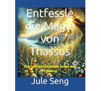 Entfessle die Magie von Thassos: Die geheimnisvolle Insel der Träume