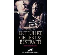 Entführt, geliebt und bestraft! Erotischer Roman Ihre geheimsten Fantasien werden wahr ... - Carrie Fox - blue panther books - ebook (ePub) - Livre