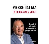 Enthousiasmez-vous !: Ce que la vie m'a appris... et que je voudrais partager avec vous